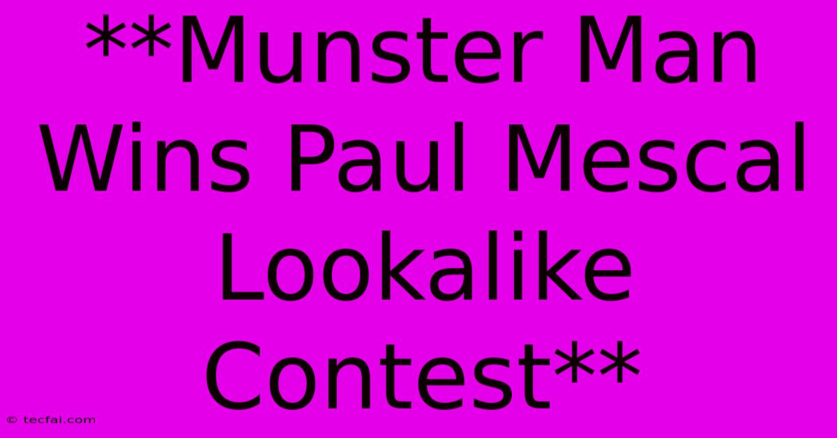 **Munster Man Wins Paul Mescal Lookalike Contest**