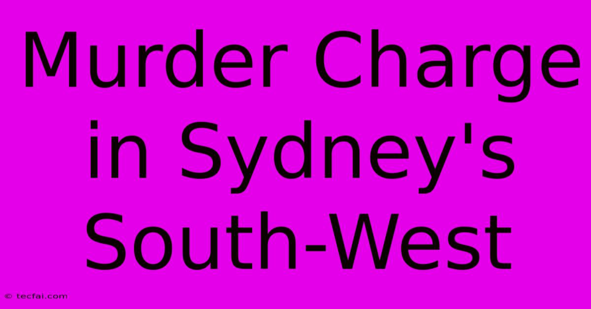 Murder Charge In Sydney's South-West