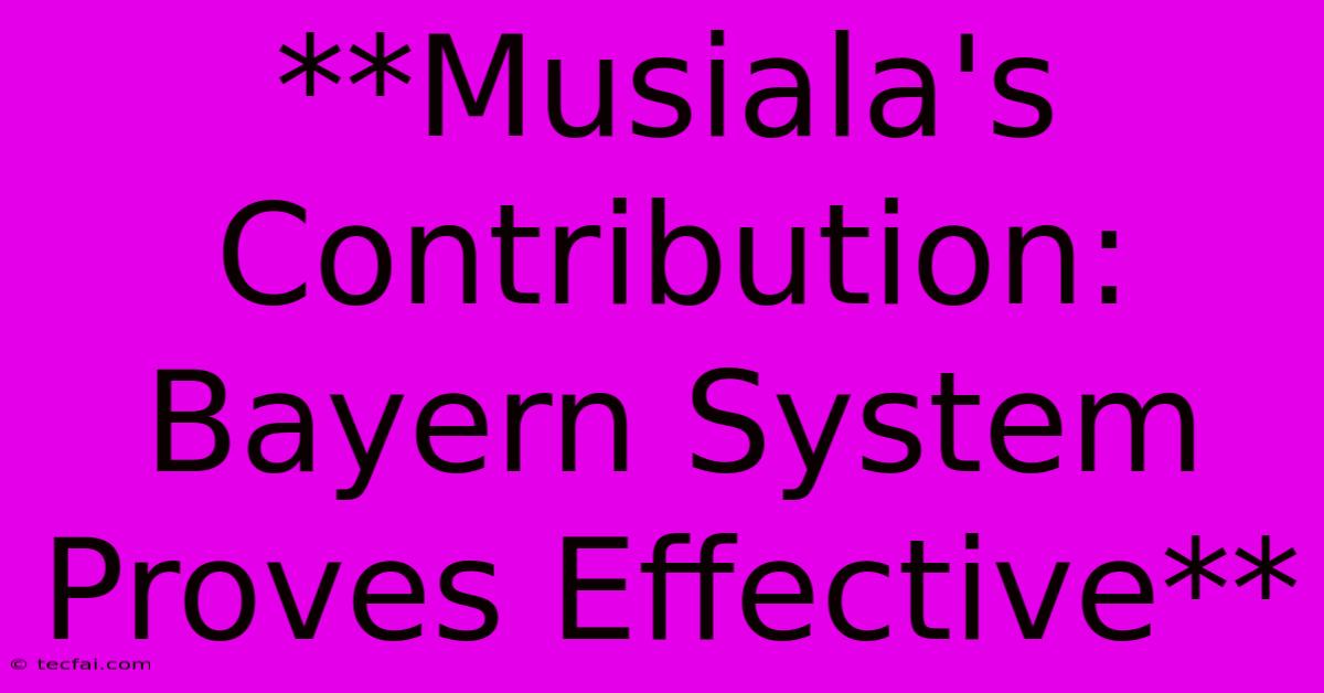 **Musiala's Contribution: Bayern System Proves Effective** 