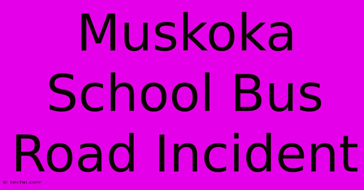 Muskoka School Bus Road Incident