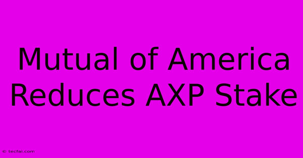 Mutual Of America Reduces AXP Stake