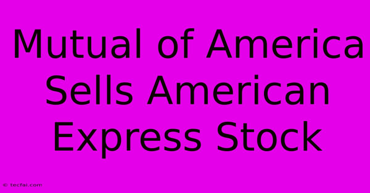 Mutual Of America Sells American Express Stock