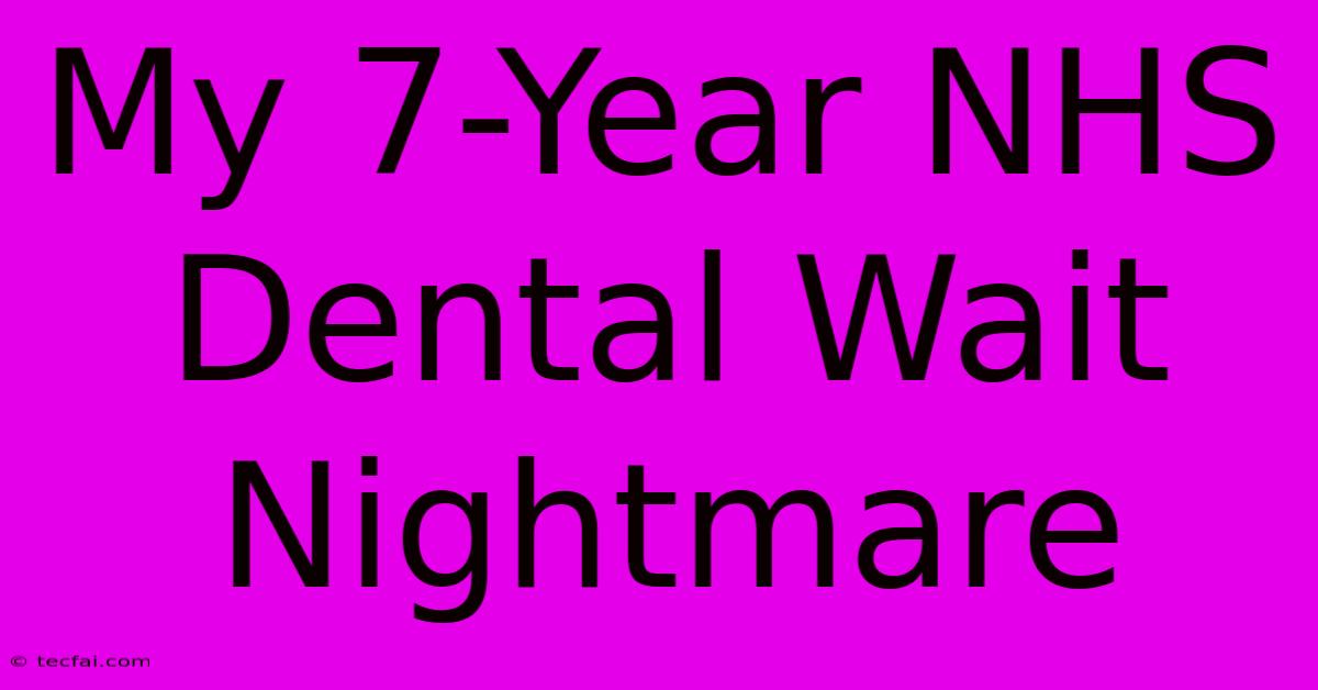 My 7-Year NHS Dental Wait Nightmare