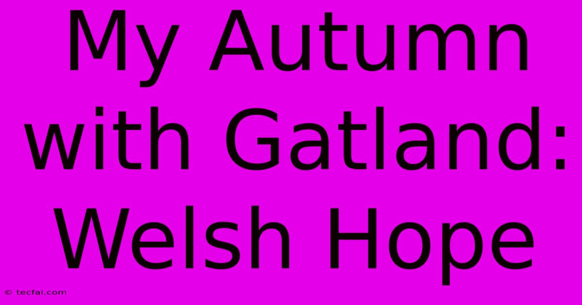 My Autumn With Gatland: Welsh Hope