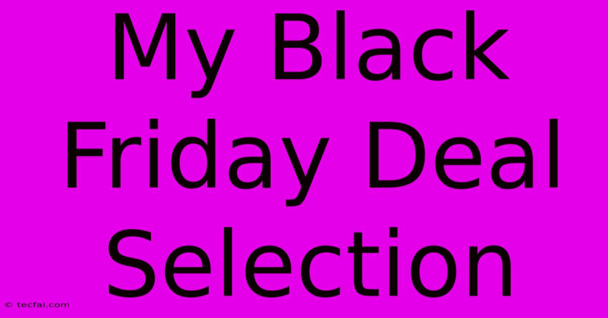 My Black Friday Deal Selection