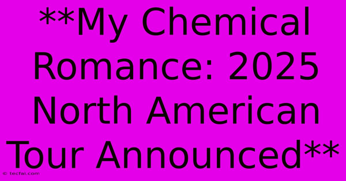 **My Chemical Romance: 2025 North American Tour Announced**