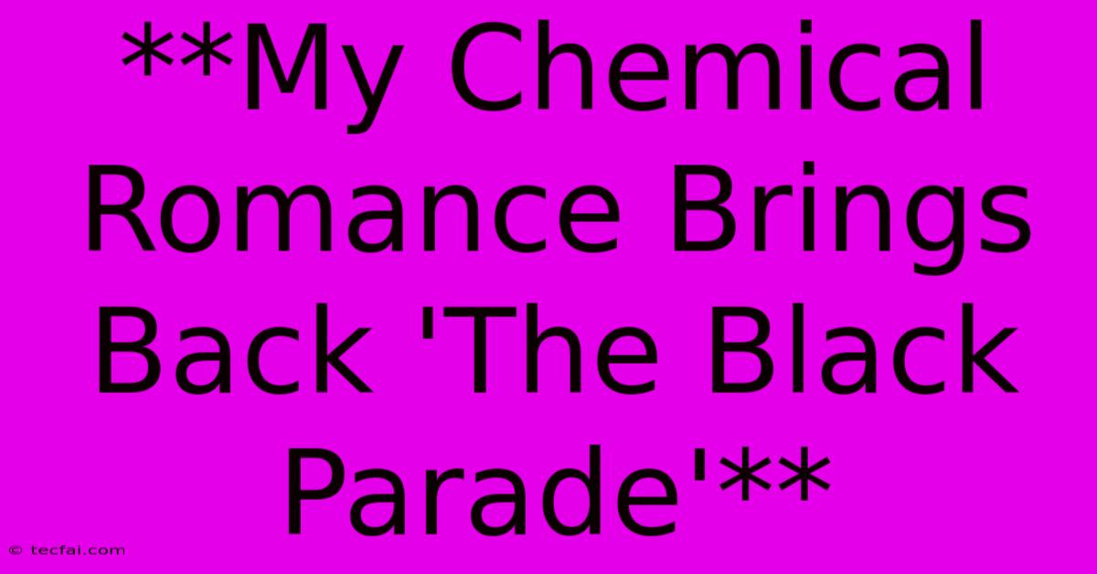 **My Chemical Romance Brings Back 'The Black Parade'**