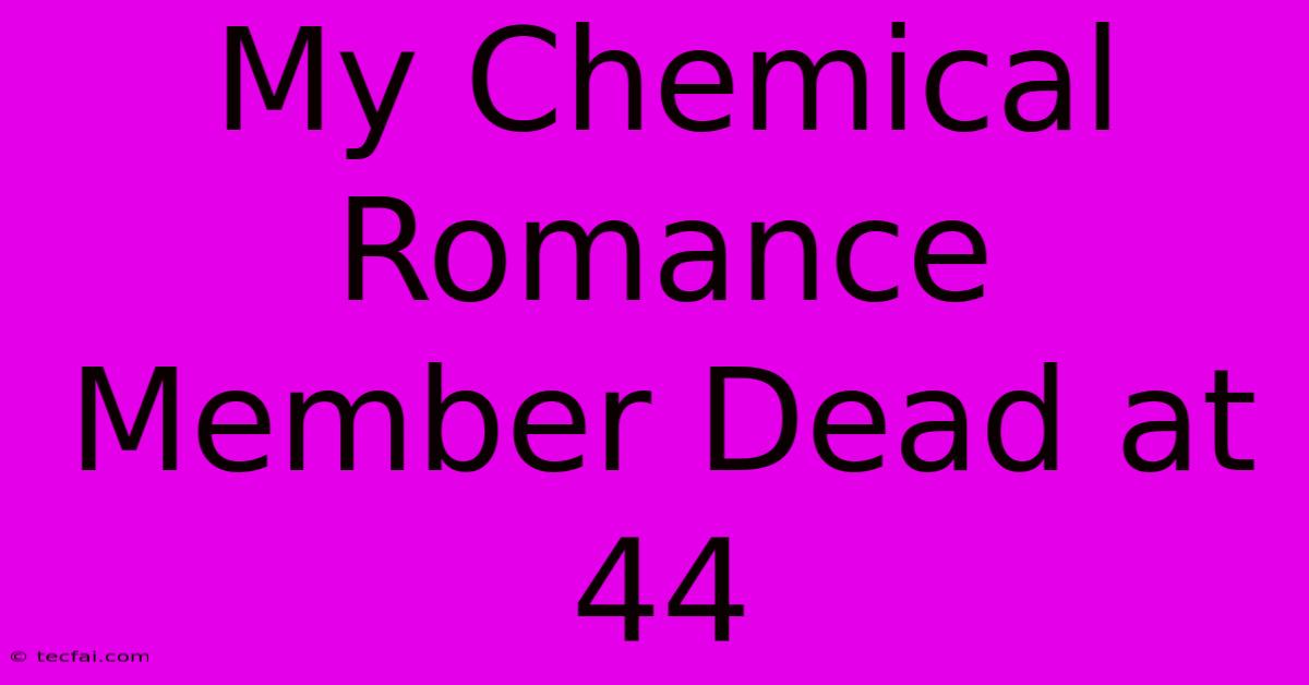 My Chemical Romance Member Dead At 44