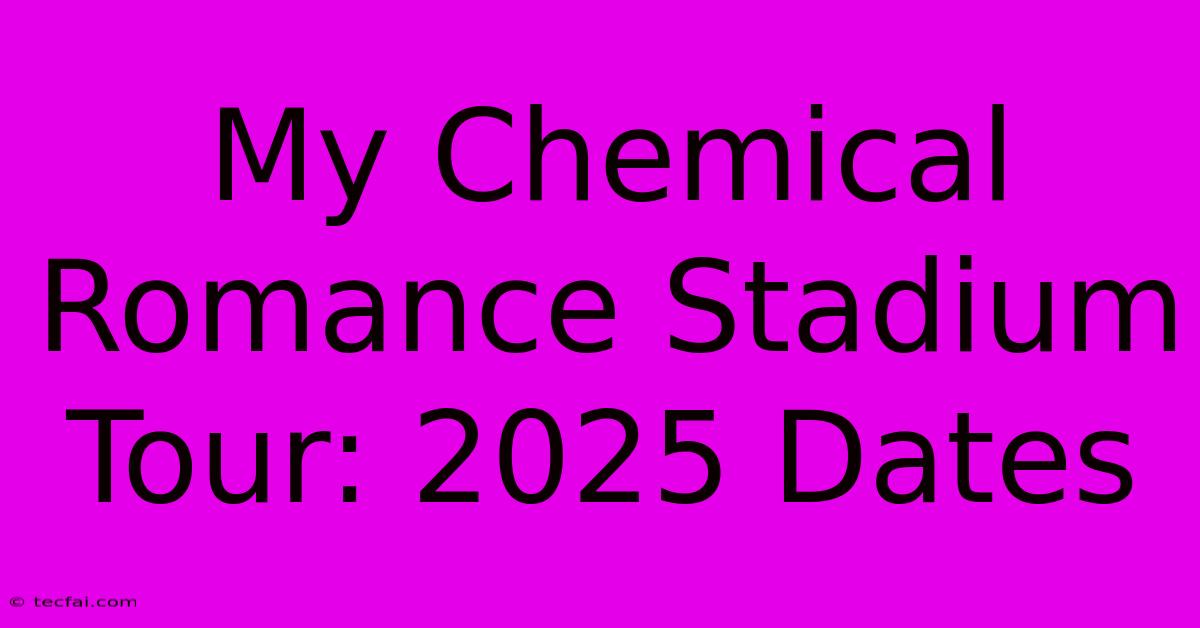 My Chemical Romance Stadium Tour: 2025 Dates