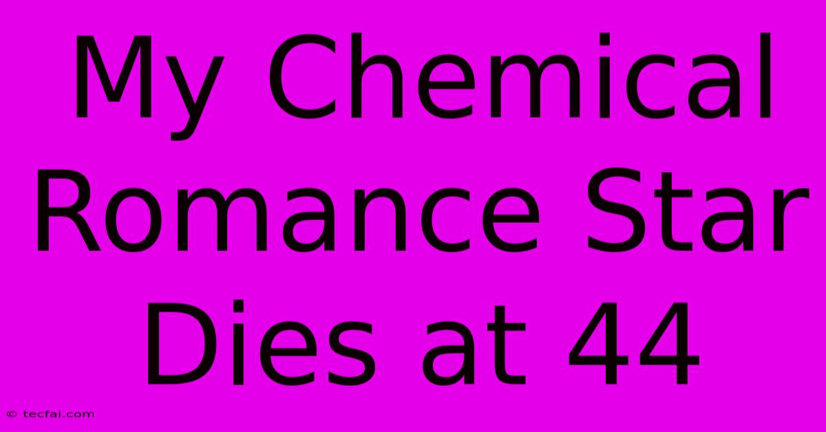 My Chemical Romance Star Dies At 44