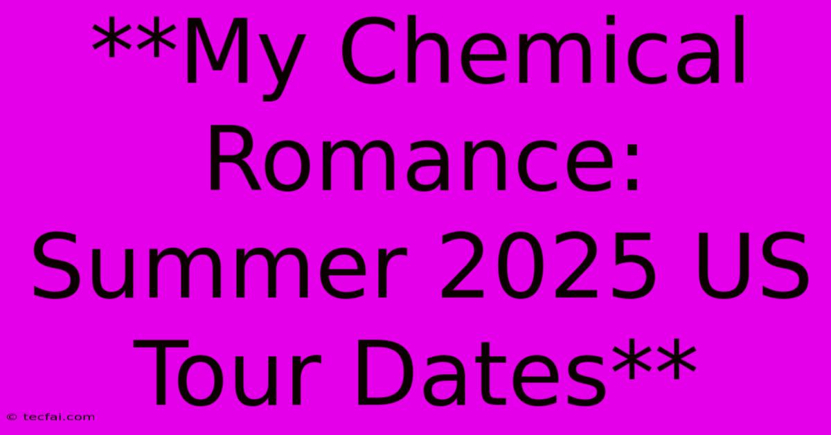 **My Chemical Romance: Summer 2025 US Tour Dates**