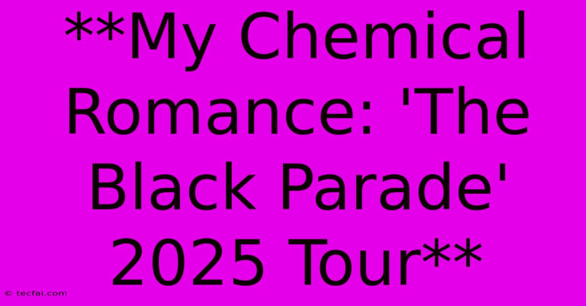 **My Chemical Romance: 'The Black Parade' 2025 Tour**