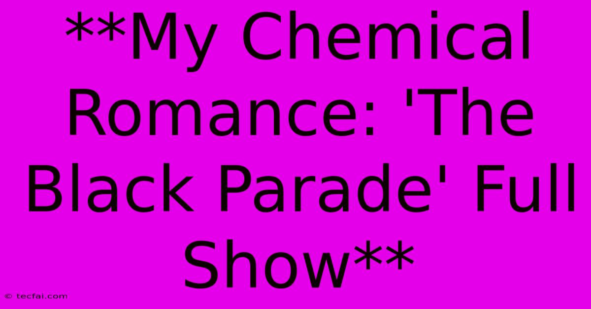 **My Chemical Romance: 'The Black Parade' Full Show**