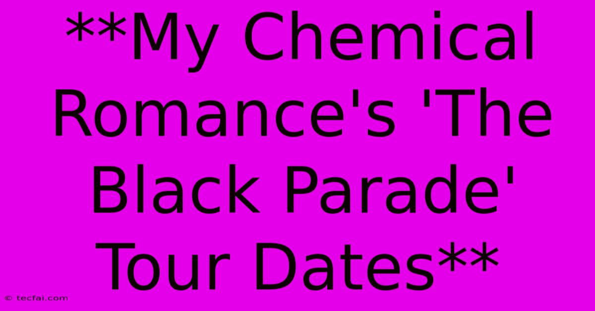 **My Chemical Romance's 'The Black Parade' Tour Dates** 