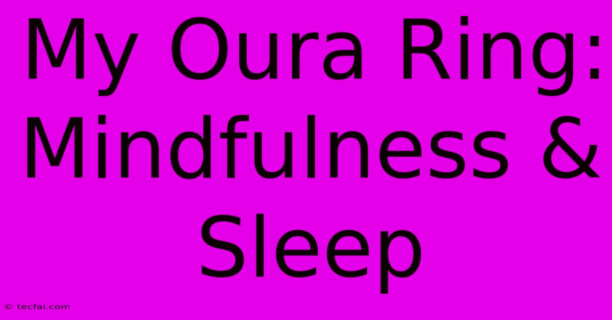 My Oura Ring: Mindfulness & Sleep