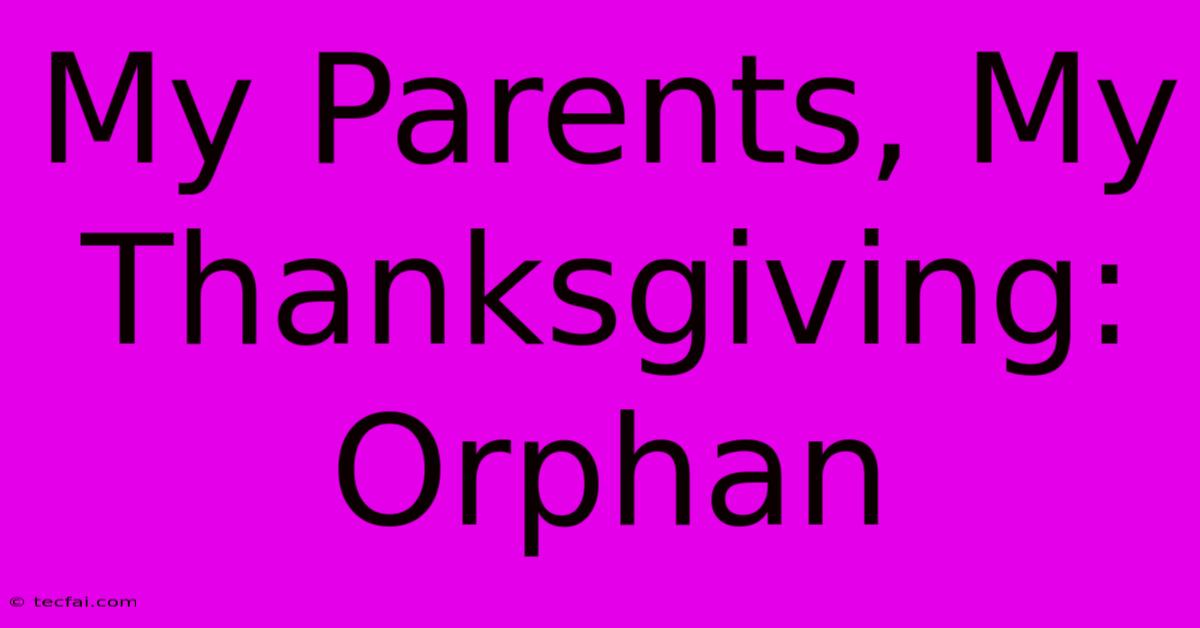 My Parents, My Thanksgiving: Orphan