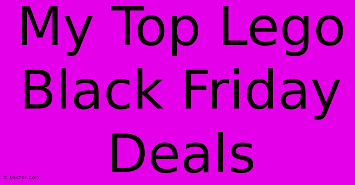 My Top Lego Black Friday Deals