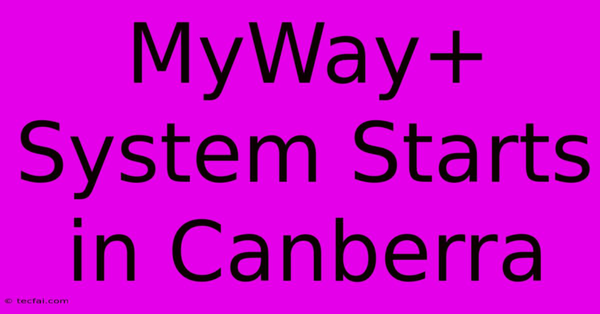 MyWay+ System Starts In Canberra