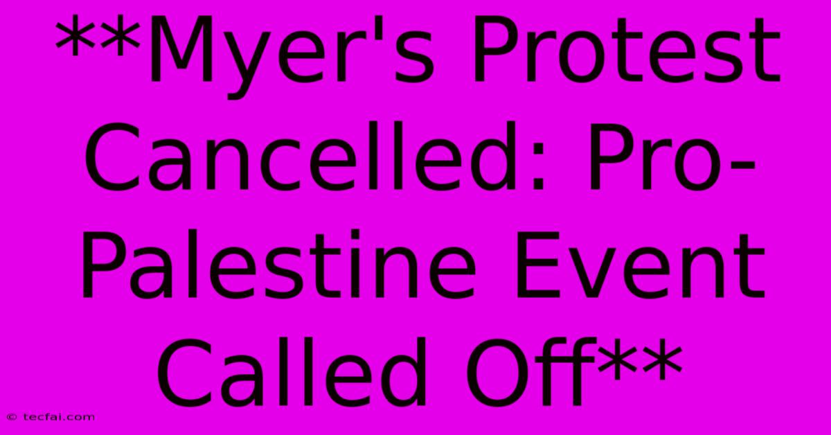 **Myer's Protest Cancelled: Pro-Palestine Event Called Off**