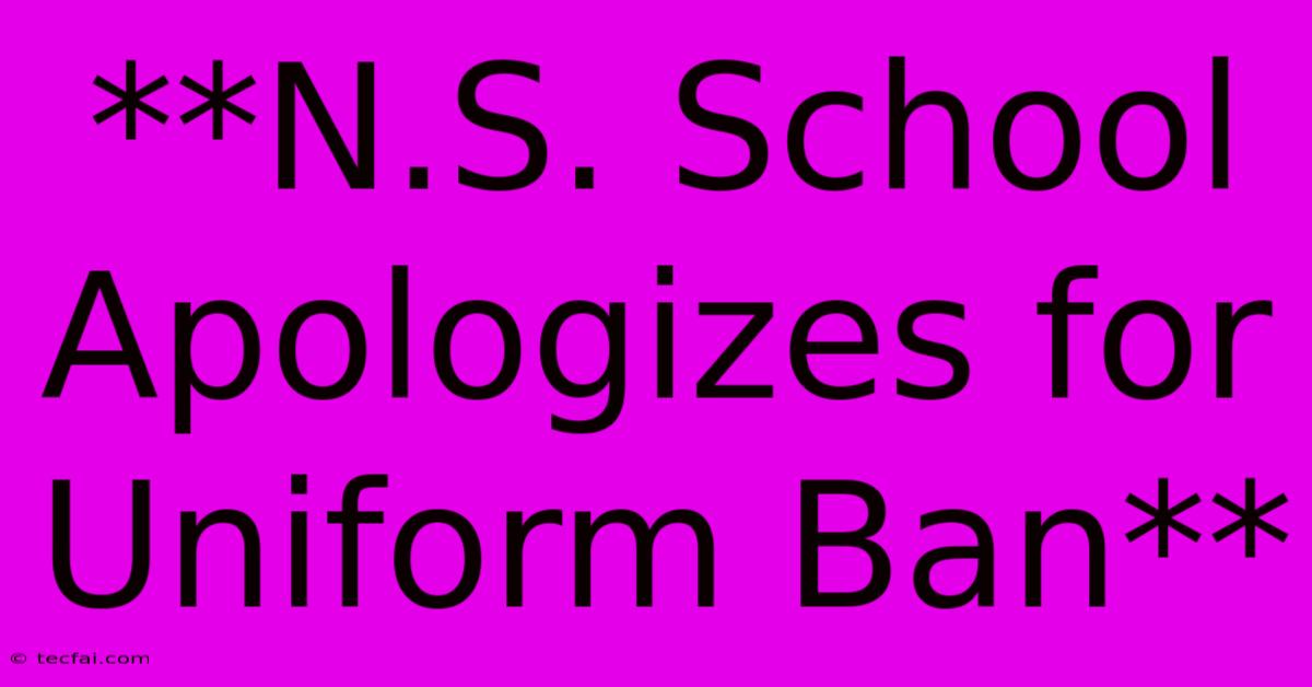 **N.S. School Apologizes For Uniform Ban**