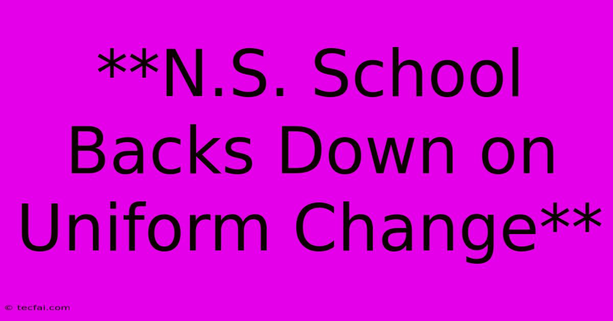 **N.S. School Backs Down On Uniform Change**