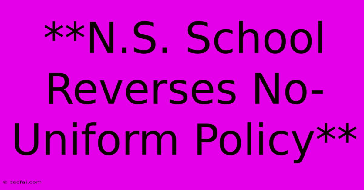 **N.S. School Reverses No-Uniform Policy**