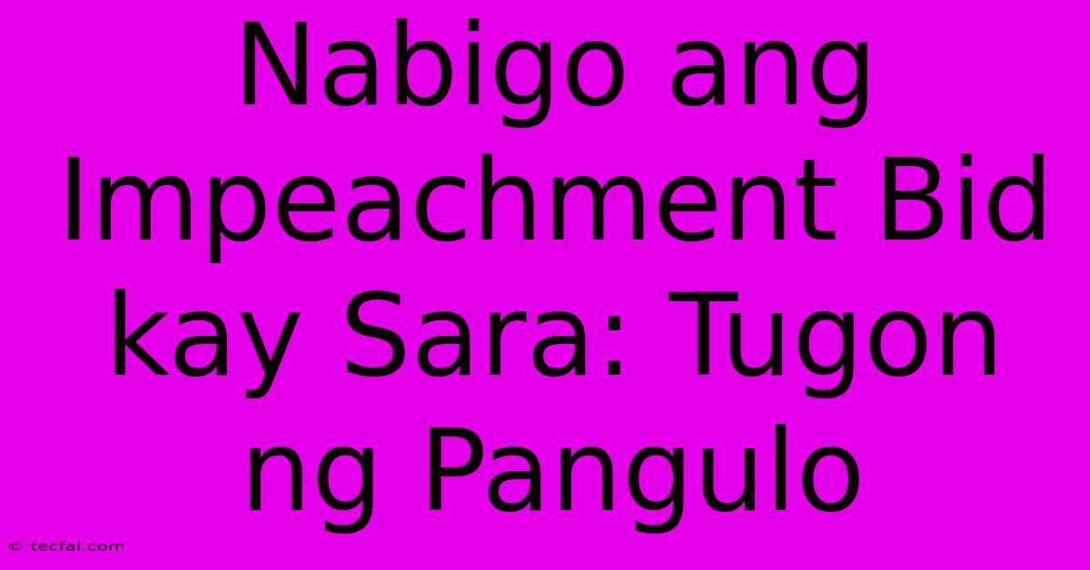 Nabigo Ang Impeachment Bid Kay Sara: Tugon Ng Pangulo