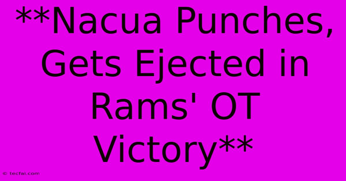 **Nacua Punches, Gets Ejected In Rams' OT Victory**