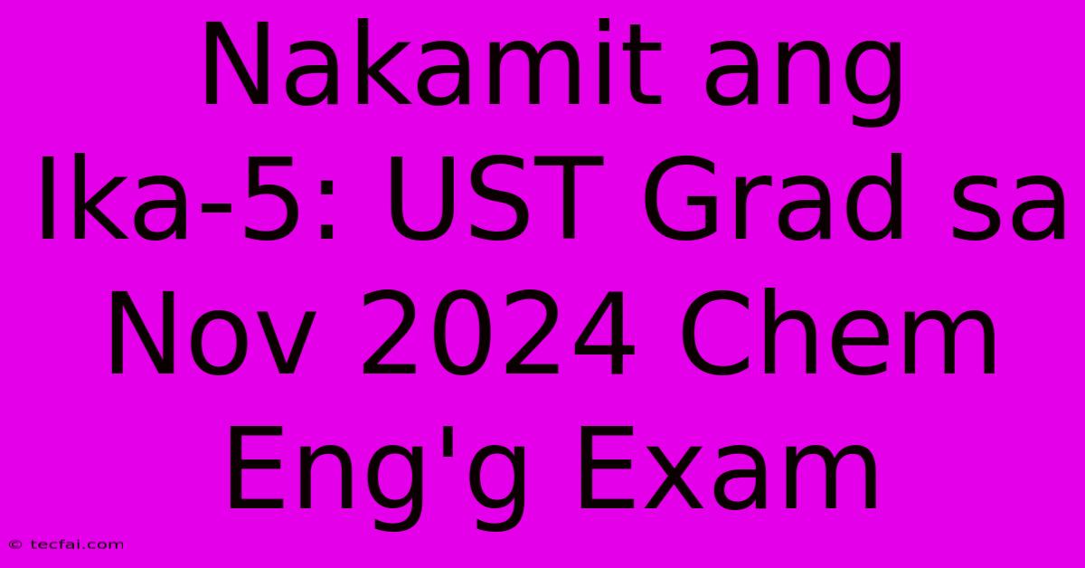 Nakamit Ang Ika-5: UST Grad Sa Nov 2024 Chem Eng'g Exam