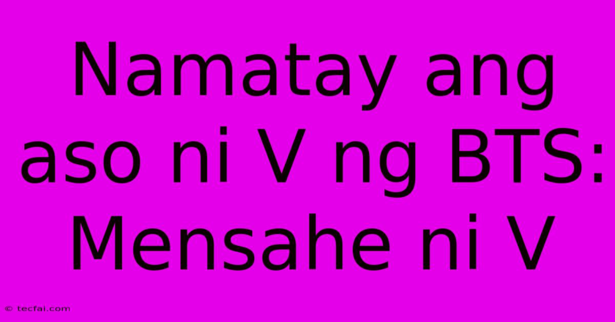 Namatay Ang Aso Ni V Ng BTS: Mensahe Ni V