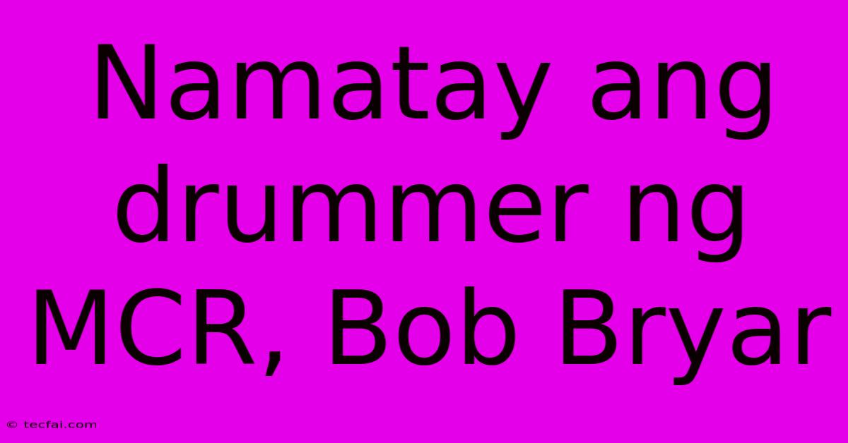 Namatay Ang Drummer Ng MCR, Bob Bryar