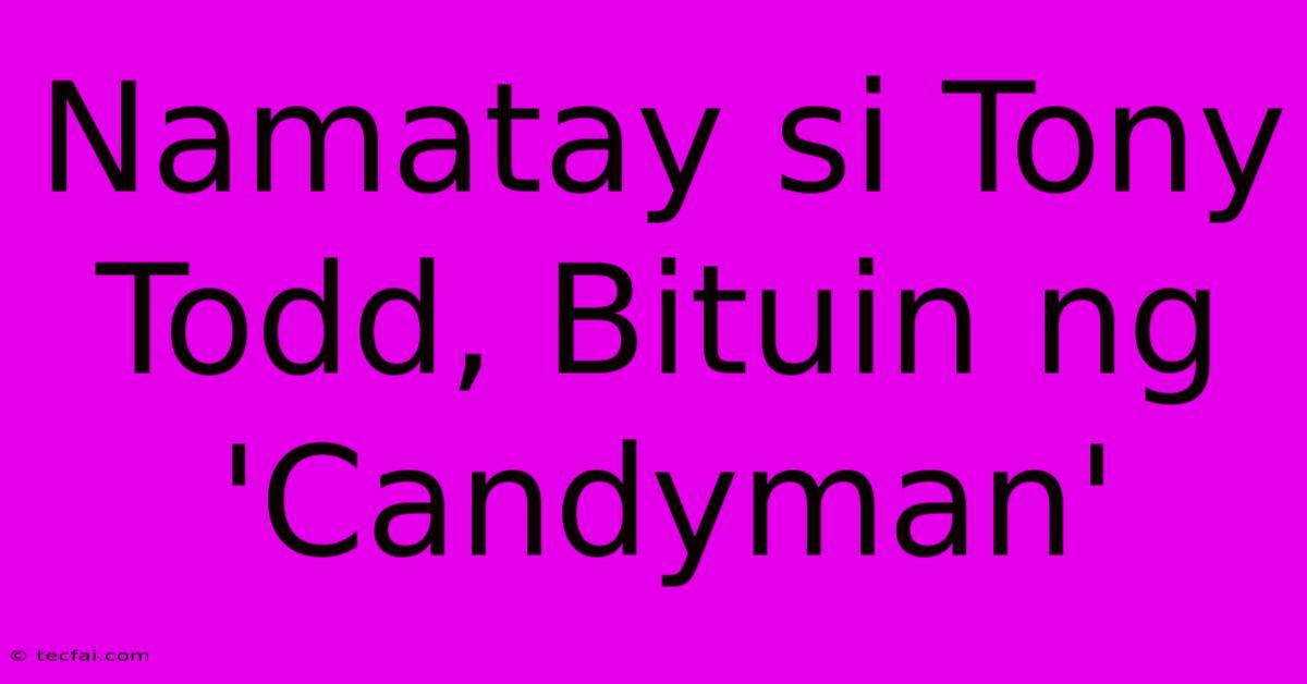 Namatay Si Tony Todd, Bituin Ng 'Candyman'