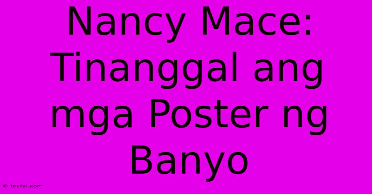 Nancy Mace: Tinanggal Ang Mga Poster Ng Banyo