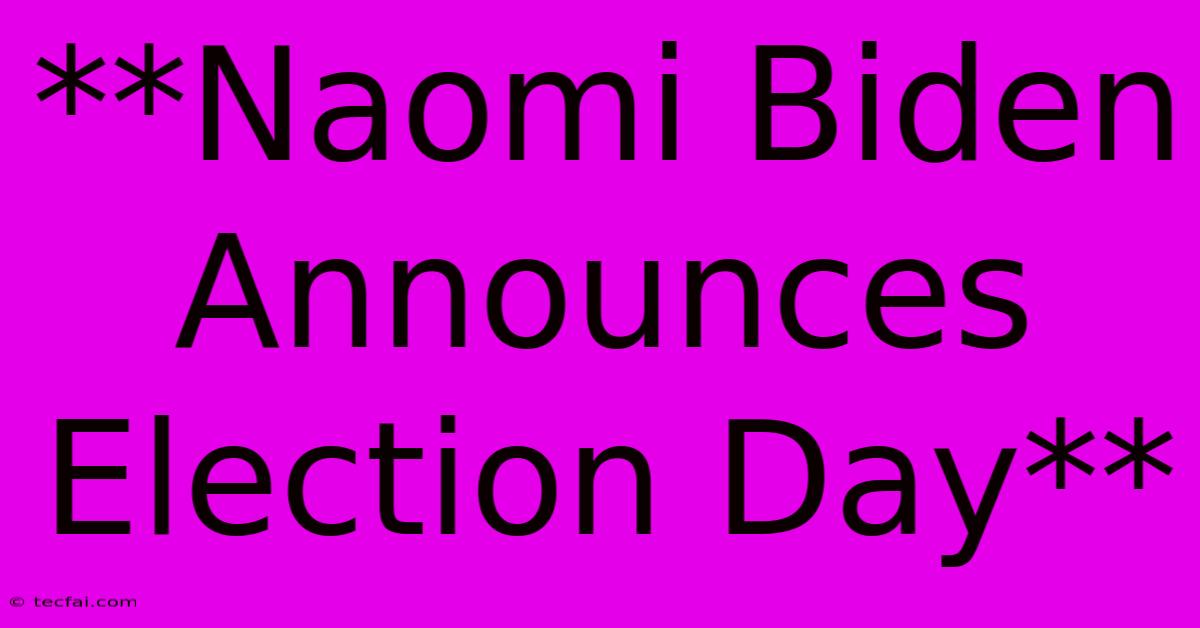 **Naomi Biden Announces Election Day**