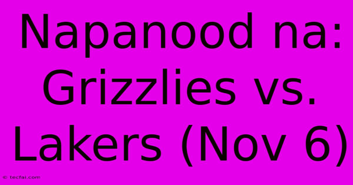 Napanood Na: Grizzlies Vs. Lakers (Nov 6)