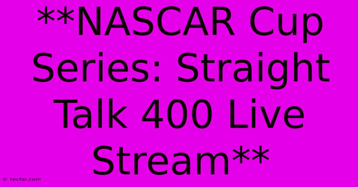 **NASCAR Cup Series: Straight Talk 400 Live Stream**