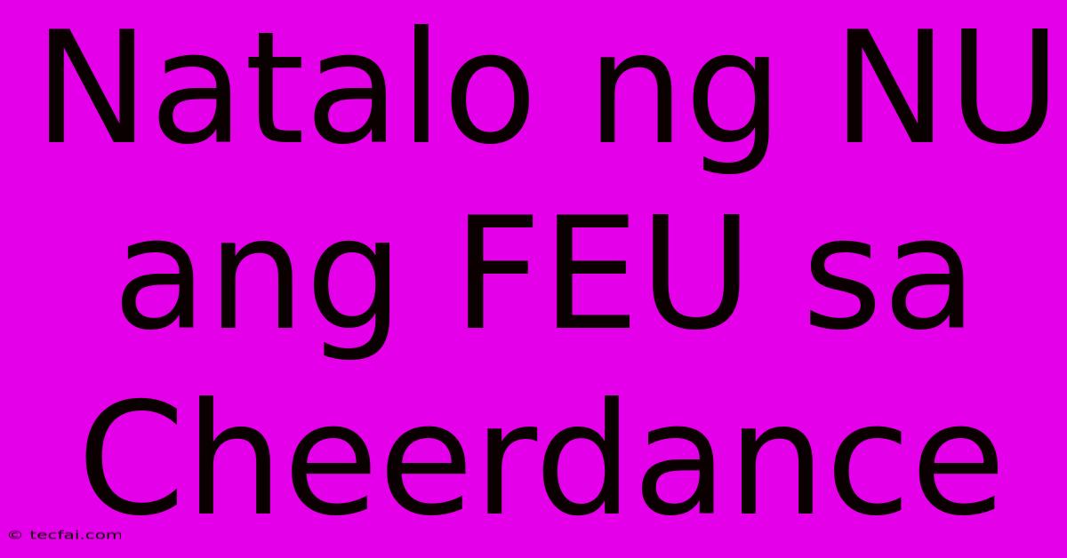 Natalo Ng NU Ang FEU Sa Cheerdance