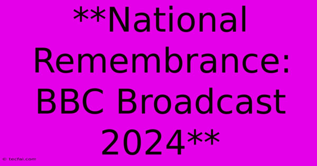 **National Remembrance: BBC Broadcast 2024** 