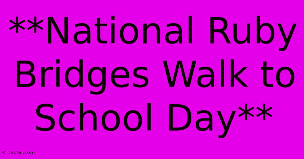 **National Ruby Bridges Walk To School Day**