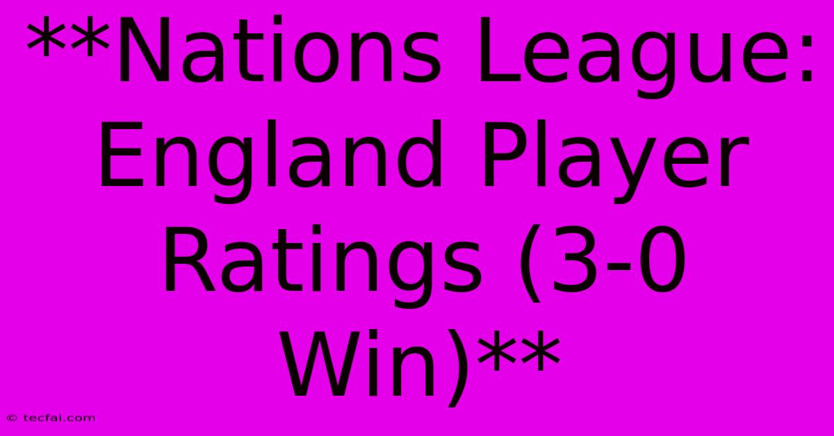 **Nations League: England Player Ratings (3-0 Win)**