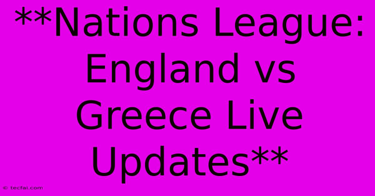 **Nations League: England Vs Greece Live Updates**