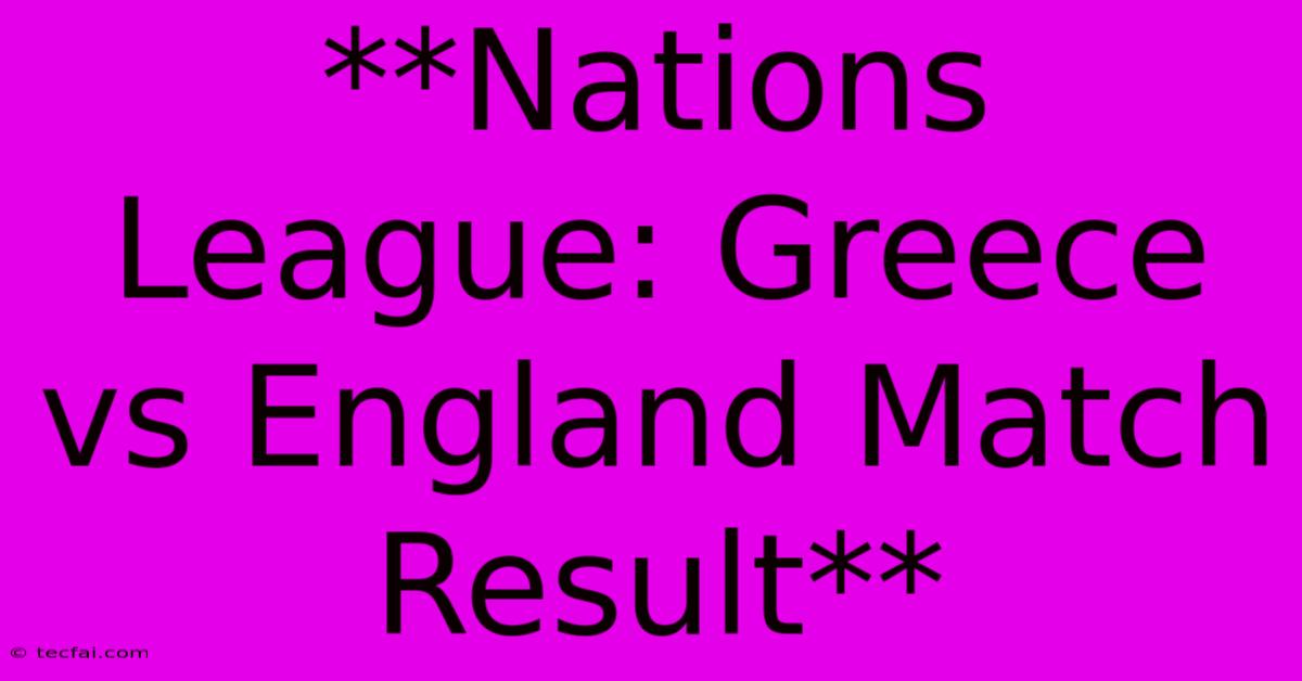 **Nations League: Greece Vs England Match Result**