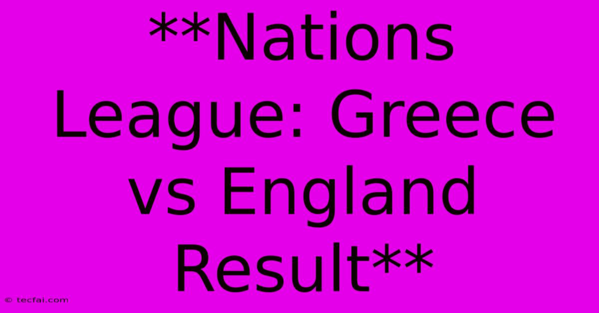 **Nations League: Greece Vs England Result**