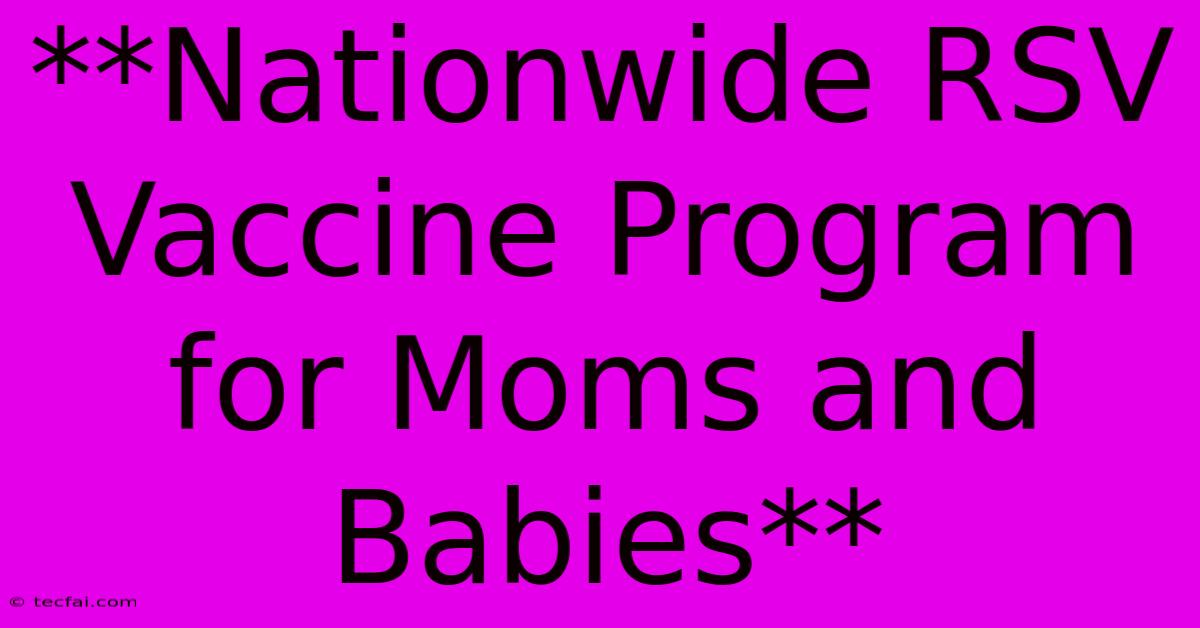 **Nationwide RSV Vaccine Program For Moms And Babies**