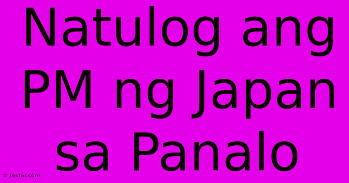 Natulog Ang PM Ng Japan Sa Panalo