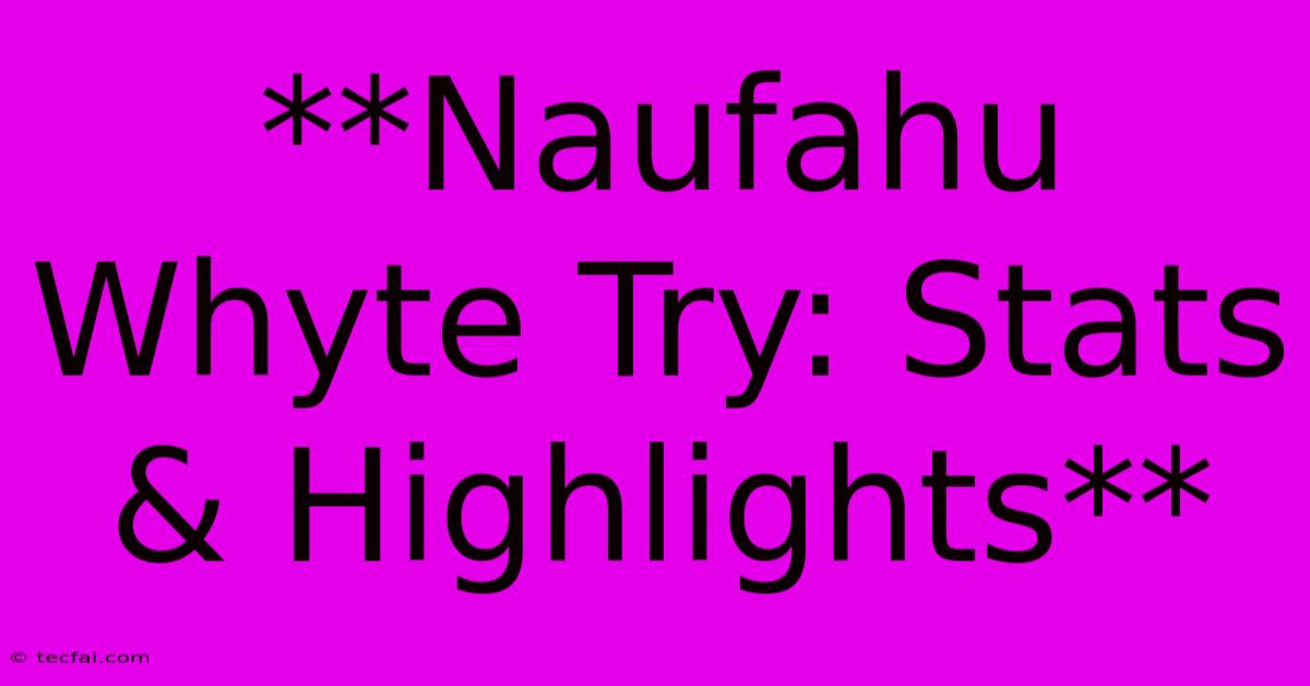 **Naufahu Whyte Try: Stats & Highlights**