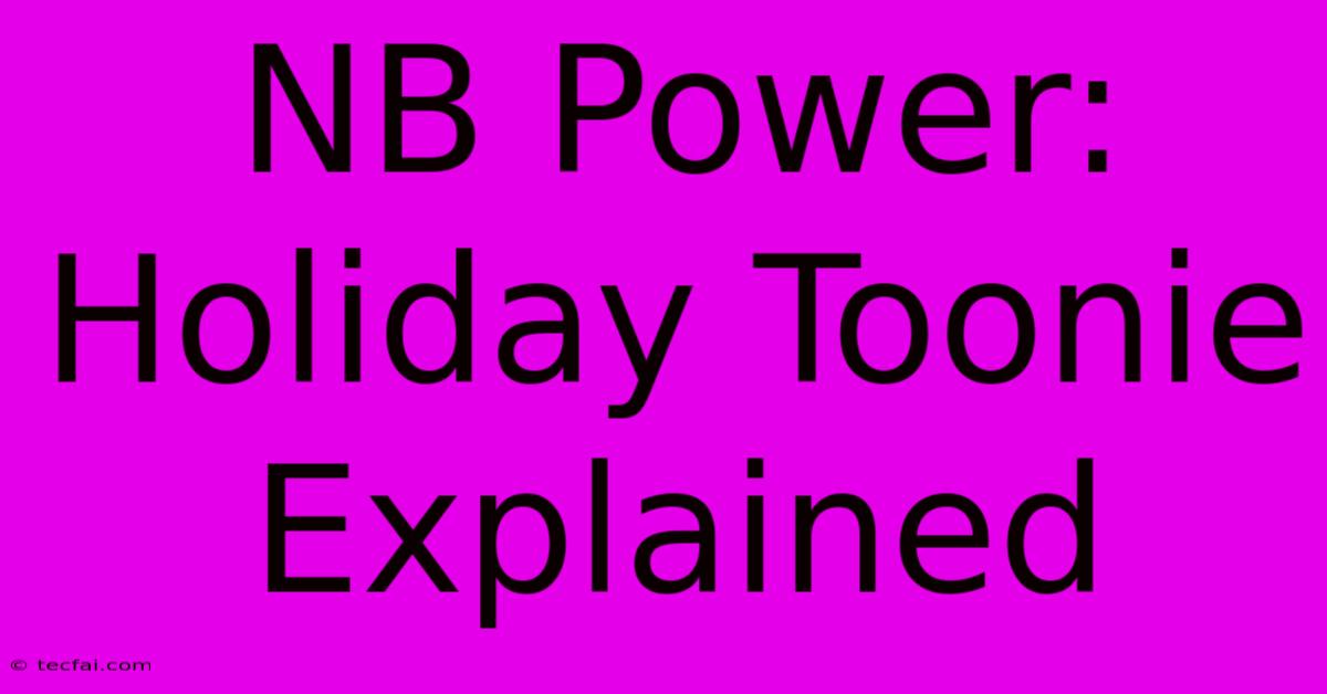 NB Power: Holiday Toonie Explained