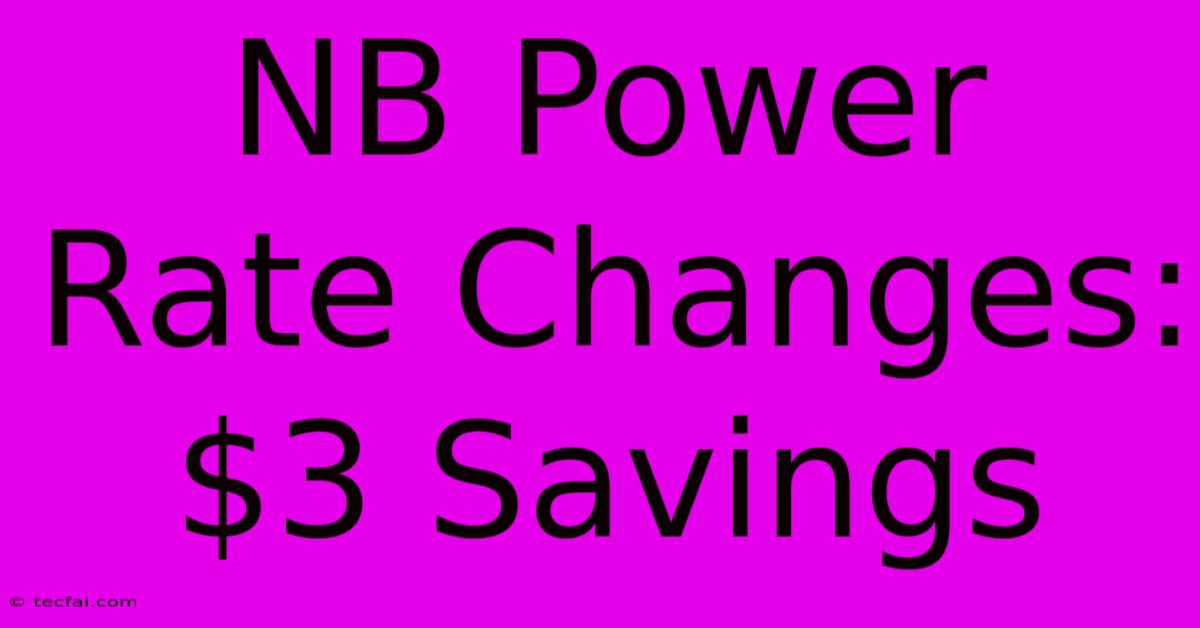 NB Power Rate Changes: $3 Savings