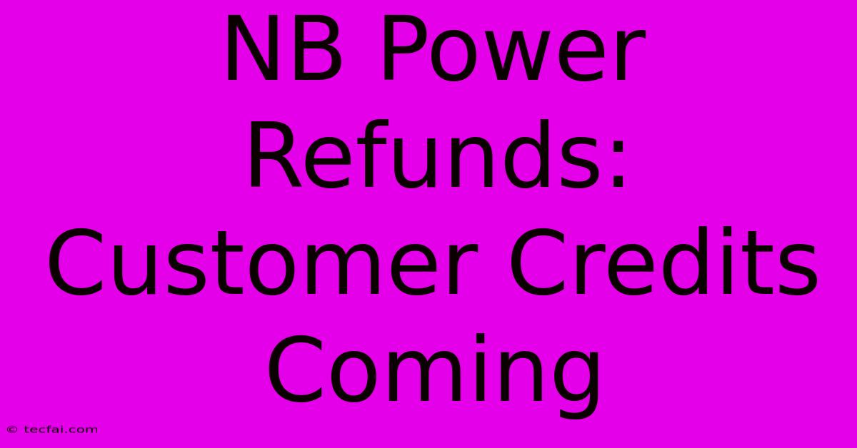 NB Power Refunds: Customer Credits Coming