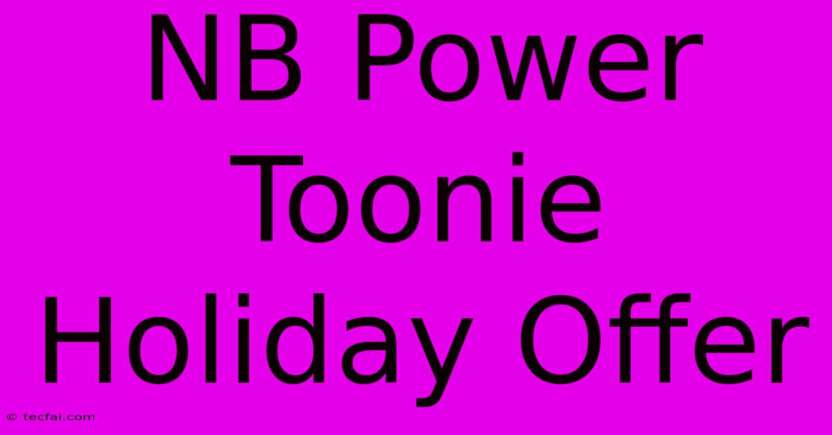 NB Power Toonie Holiday Offer